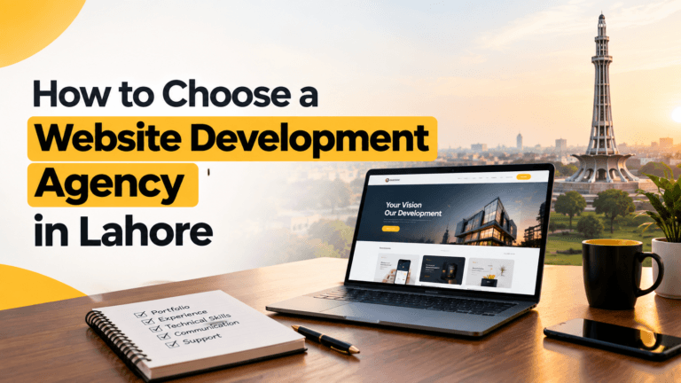 How to choose the right website development agency for your business in Lahore, Pakistan